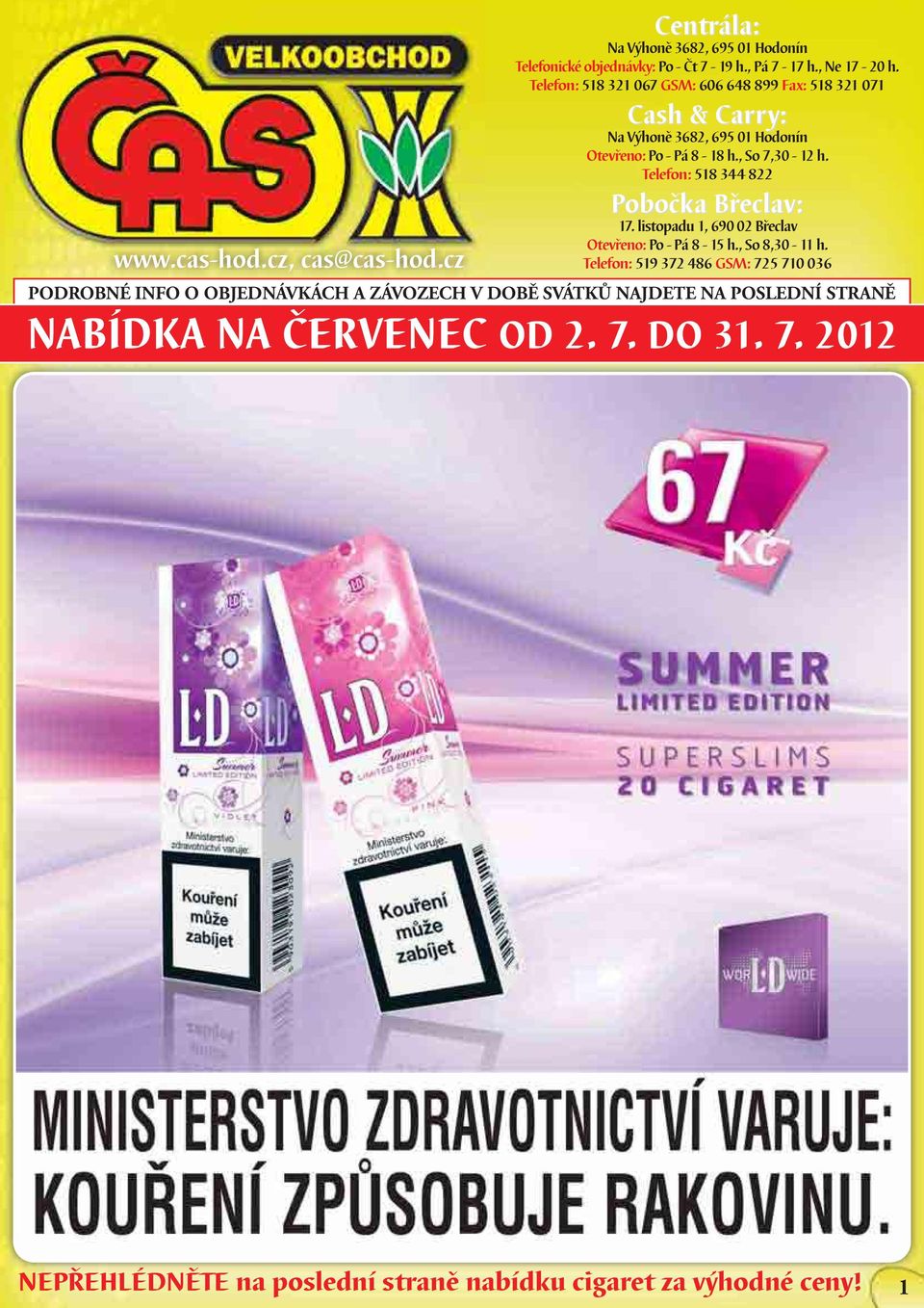 Telefon: 518 344 822 Pobočka Břeclav: 17. listopadu 1, 690 02 Břeclav Otevřeno: Po - Pá 8-15 h., So 8,30-11 h.