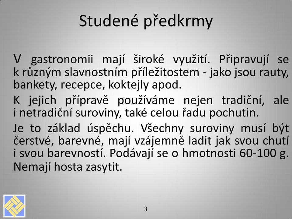 K jejich přípravě používáme nejen tradiční, ale i netradiční suroviny, také celou řadu pochutin.