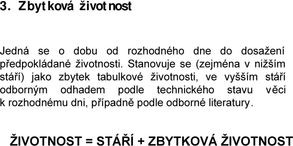 Stanovuje se (zejména vnižším stáří) jako zbytek tabulkové životnosti, ve