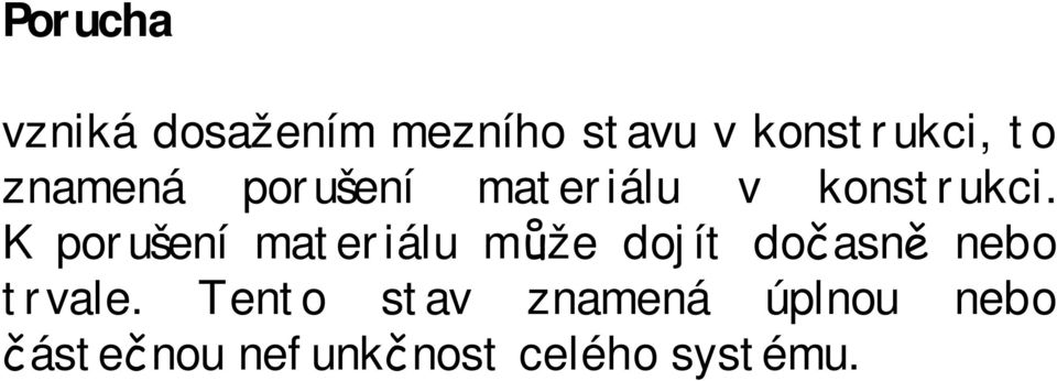 K porušení materiálu může dojít dočasně nebo trvale.