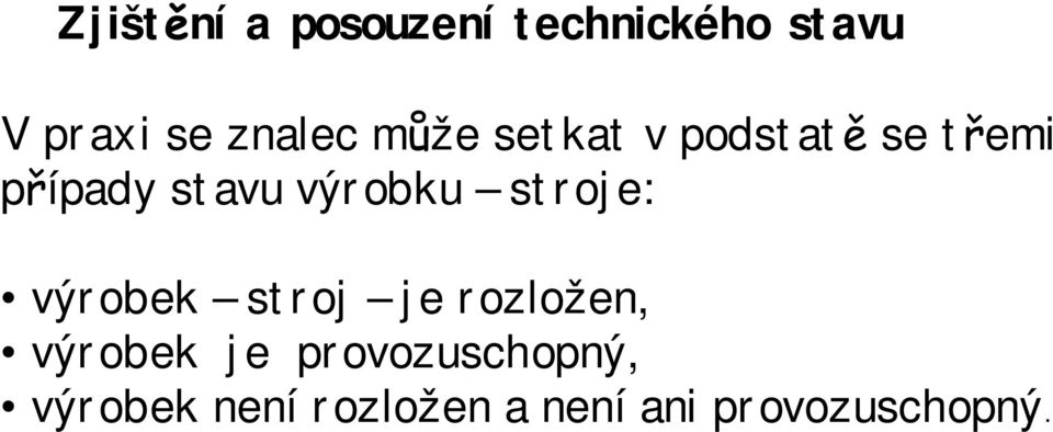 výrobku stroje: výrobek stroj je rozložen, výrobek je