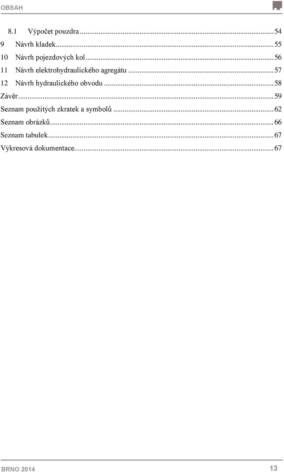 .. 57 12 Návrh hydraulického obvodu... 58 Závěr.