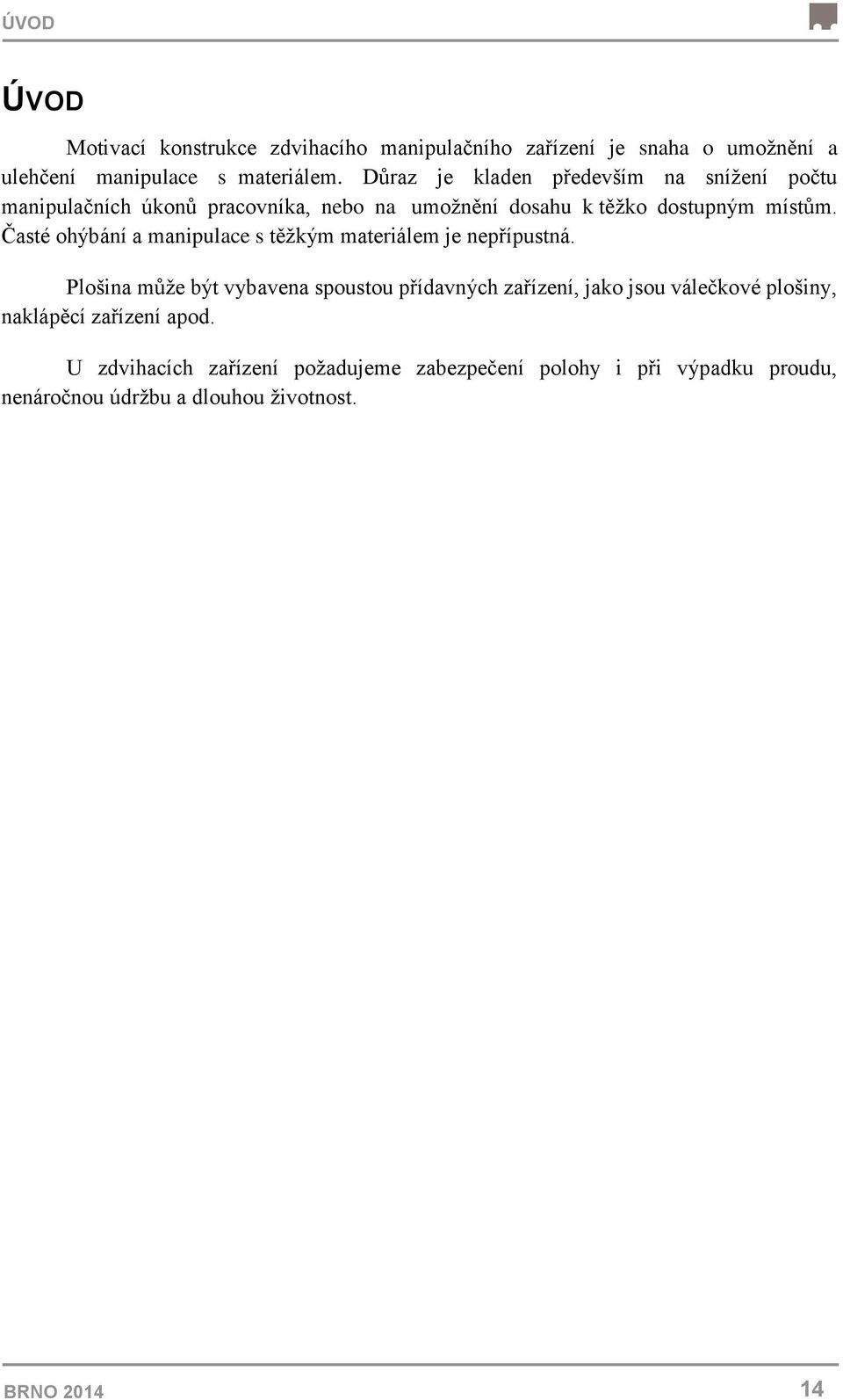 Časté ohýbání a manipulace s těžkým materiálem je nepřípustná.