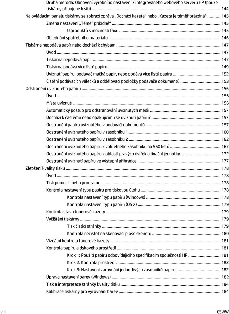 .. 145 Objednání spotřebního materiálu... 146 Tiskárna nepodává papír nebo dochází k chybám... 147 Úvod... 147 Tiskárna nepodává papír... 147 Tiskárna podává více listů papíru.