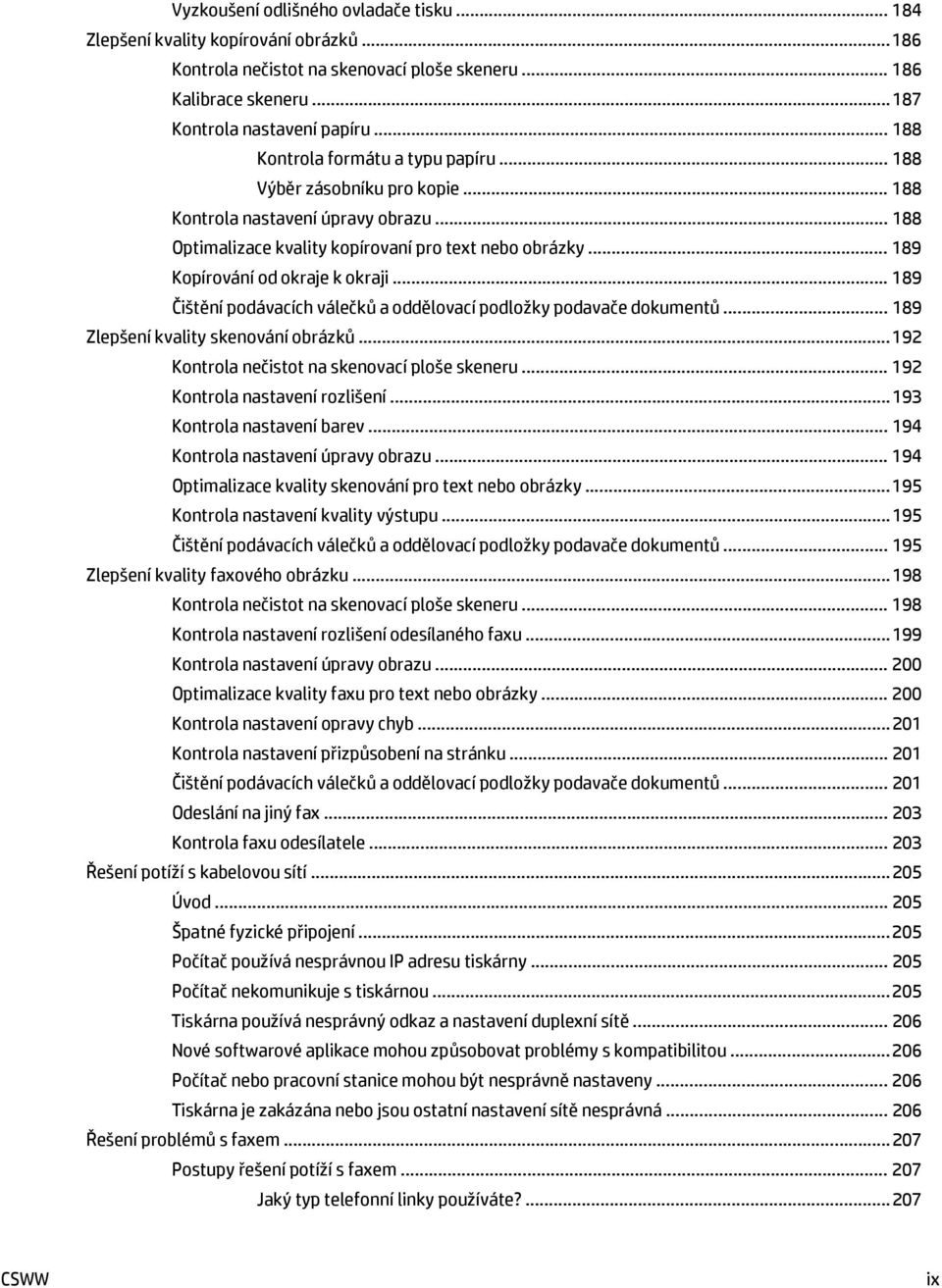 .. 189 Kopírování od okraje k okraji... 189 Čištění podávacích válečků a oddělovací podložky podavače dokumentů... 189 Zlepšení kvality skenování obrázků.