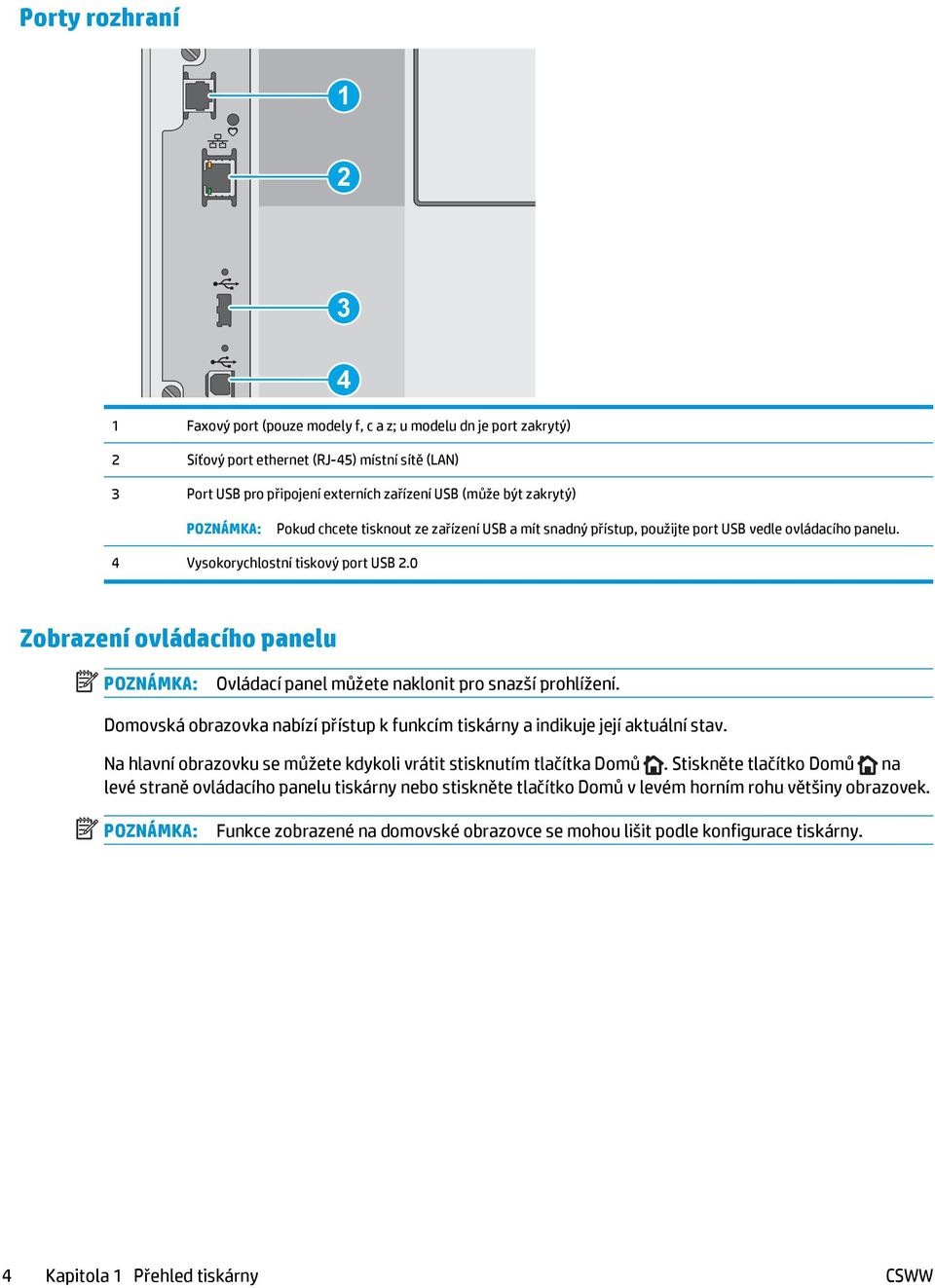 0 Zobrazení ovládacího panelu POZNÁMKA: Ovládací panel můžete naklonit pro snazší prohlížení. Domovská obrazovka nabízí přístup k funkcím tiskárny a indikuje její aktuální stav.