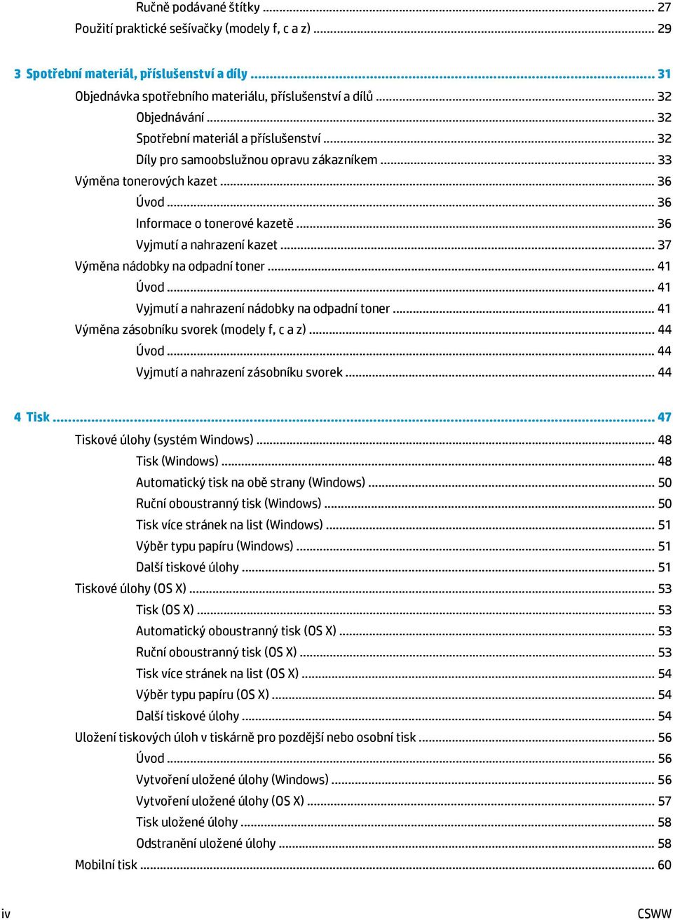 .. 37 Výměna nádobky na odpadní toner... 41 Úvod... 41 Vyjmutí a nahrazení nádobky na odpadní toner... 41 Výměna zásobníku svorek (modely f, c a z)... 44 Úvod... 44 Vyjmutí a nahrazení zásobníku svorek.