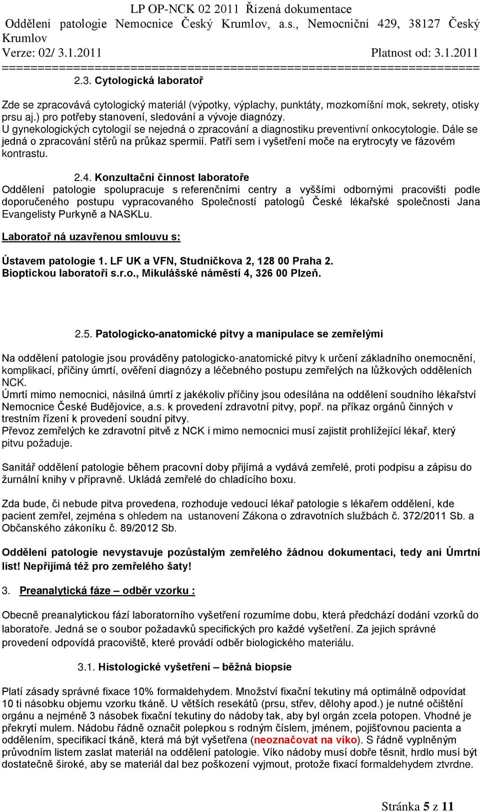 Patří sem i vyšetření moče na erytrocyty ve fázovém kontrastu. 2.4.