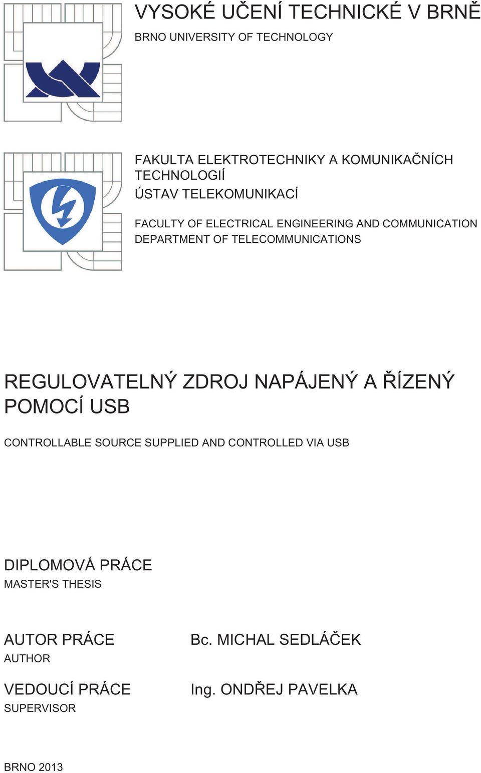 TELECOMMUNICATIONS REGULOVATELNÝ ZDROJ NAPÁJENÝ A ŘÍZENÝ POMOCÍ USB CONTROLLABLE SOURCE SUPPLIED AND