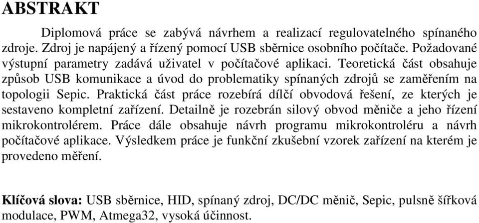 Praktická část práce rozebírá dílčí obvodová řešení, ze kterých je sestaveno kompletní zařízení. Detailně je rozebrán silový obvod měniče a jeho řízení mikrokontrolérem.