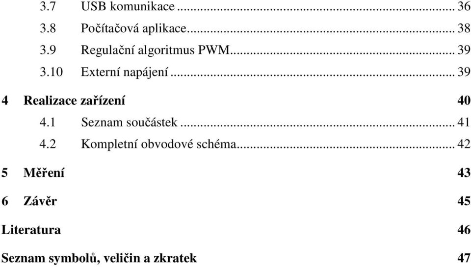 .. 39 4 Realizace zařízení 40 4.1 Seznam součástek... 41 4.