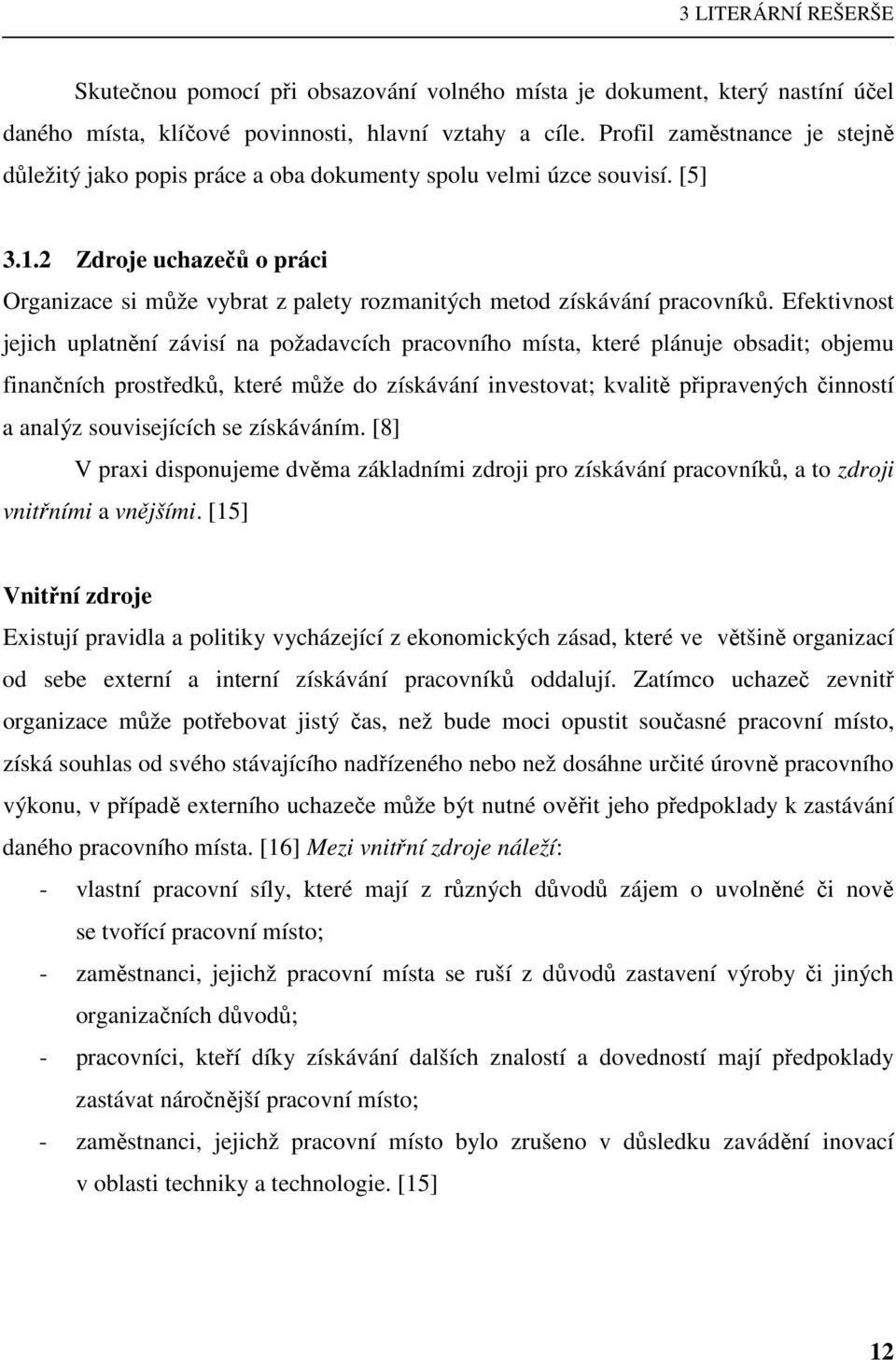 2 Zdroje uchazečů o práci Organizace si může vybrat z palety rozmanitých metod získávání pracovníků.