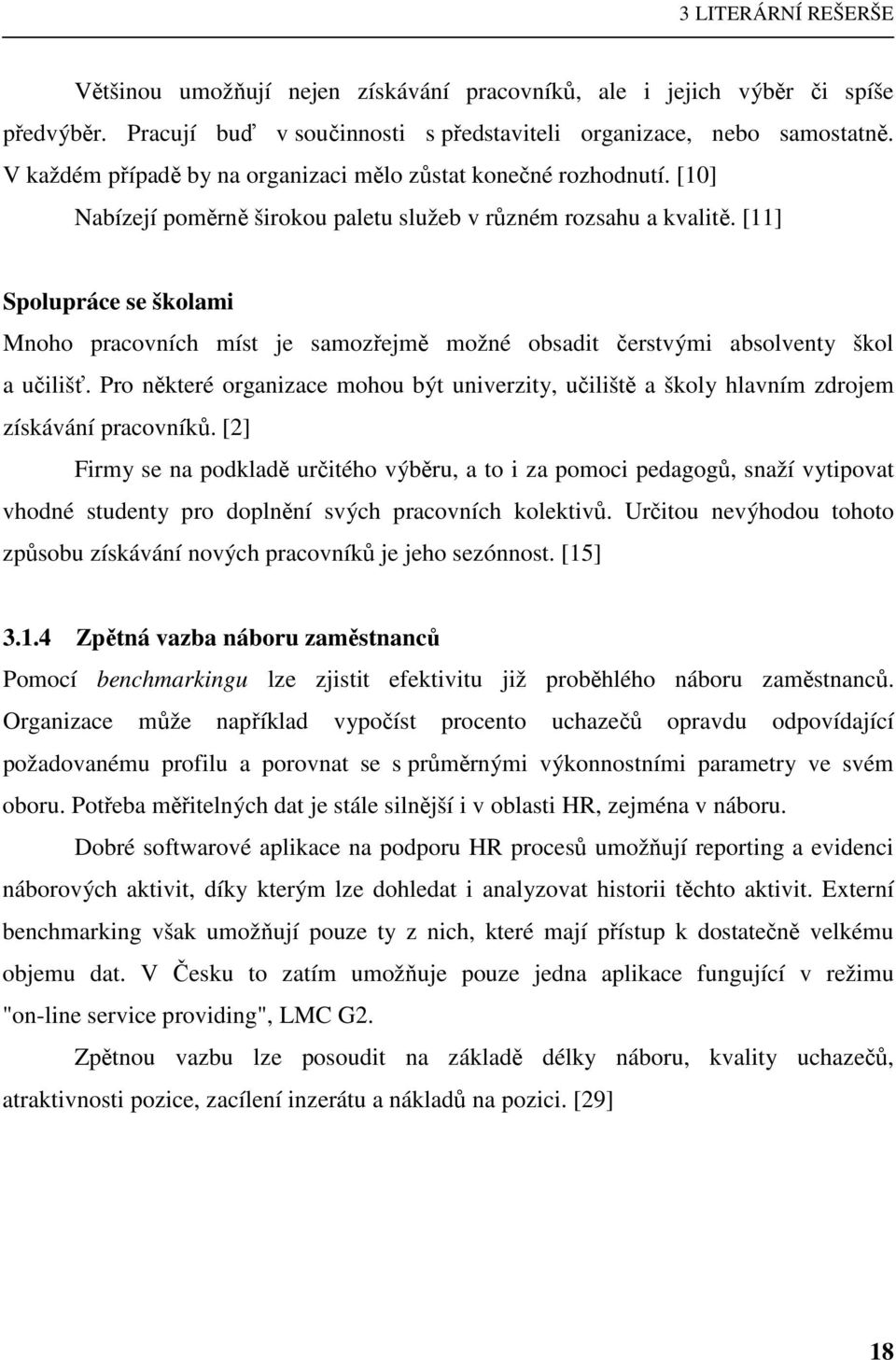 [11] Spolupráce se školami Mnoho pracovních míst je samozřejmě možné obsadit čerstvými absolventy škol a učilišť.