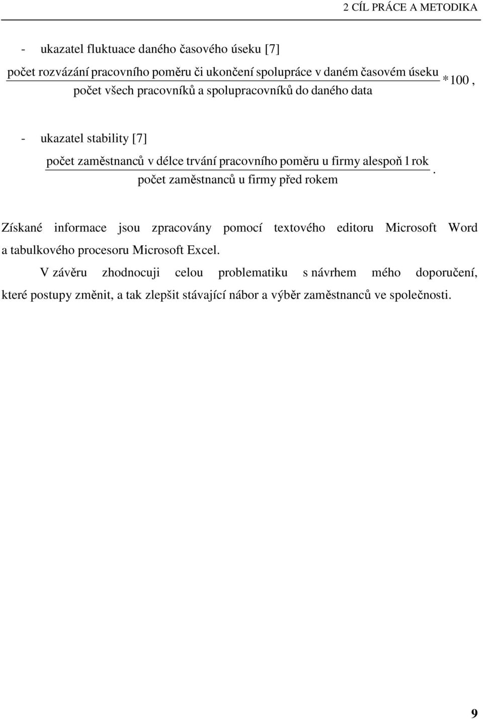 1rok. počet zaměstnanců u firmy před rokem Získané informace jsou zpracovány pomocí textového editoru Microsoft Word a tabulkového procesoru Microsoft