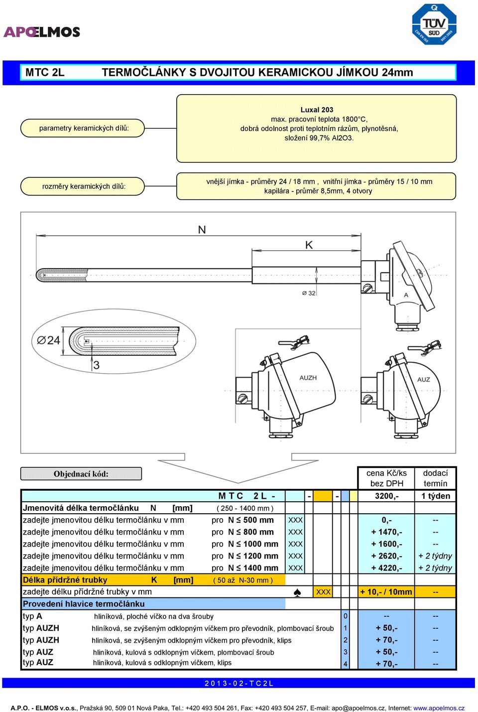 termočlánku N [mm] ( 250-1400 mm ) zadejte jmenovitou délku termočlánku v mm pro N 500 mm XXX 0,- -- zadejte jmenovitou délku termočlánku v mm pro N 800 mm XXX + 1470,- -- zadejte jmenovitou délku