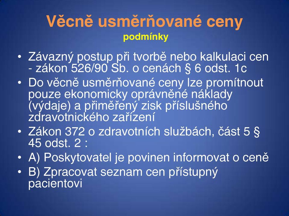 1c Do věcně usměrňované ceny lze promítnout pouze ekonomicky oprávněné náklady (výdaje) a přiměřený