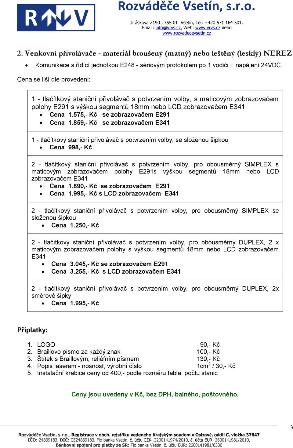 575,- Kč se zobrazovačem E291 Cena 1.