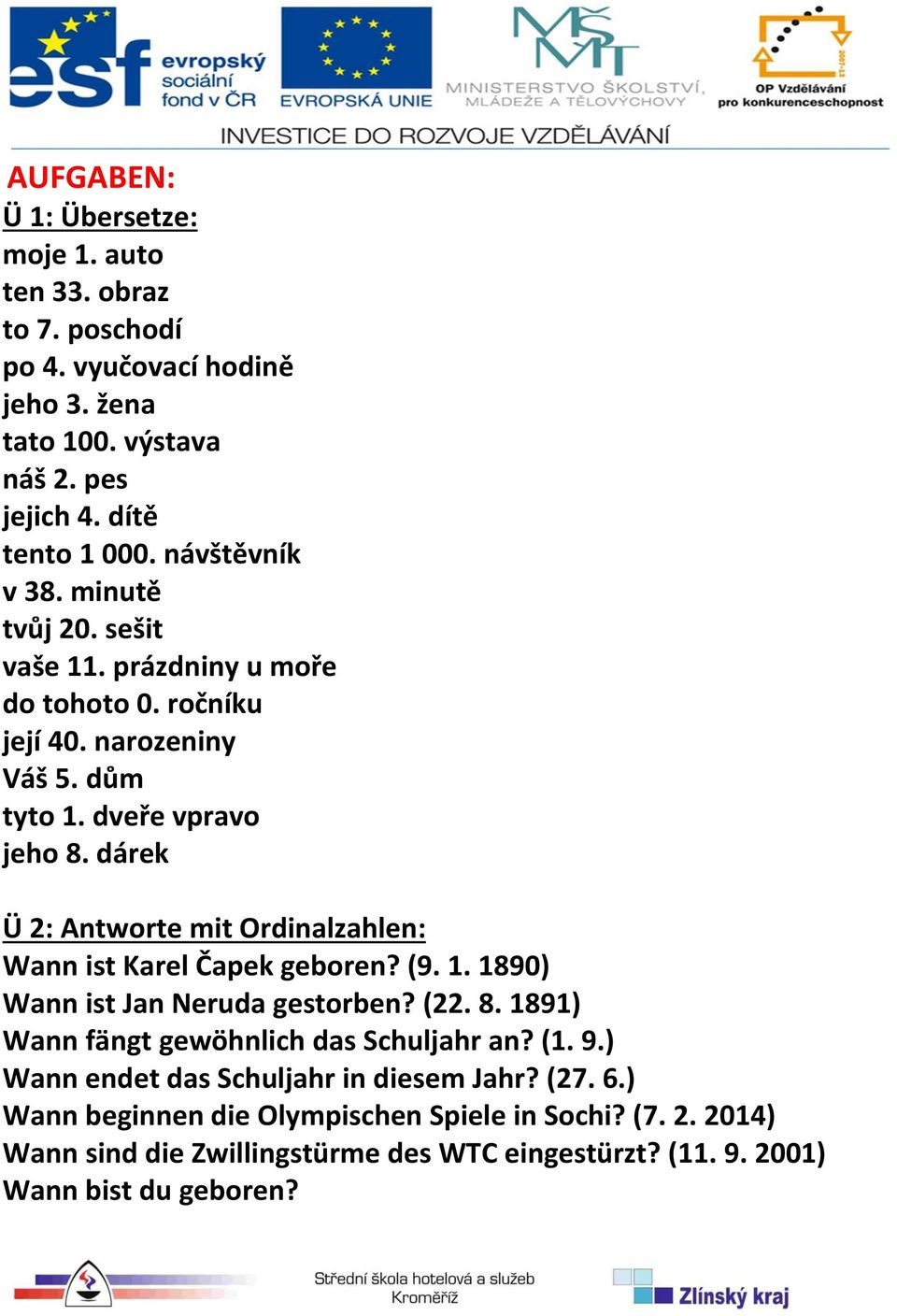 dárek Ü 2: Antworte mit Ordinalzahlen: Wann ist Karel Čapek geboren? (9. 1. 1890) Wann ist Jan Neruda gestorben? (22. 8. 1891) Wann fängt gewöhnlich das Schuljahr an? (1.