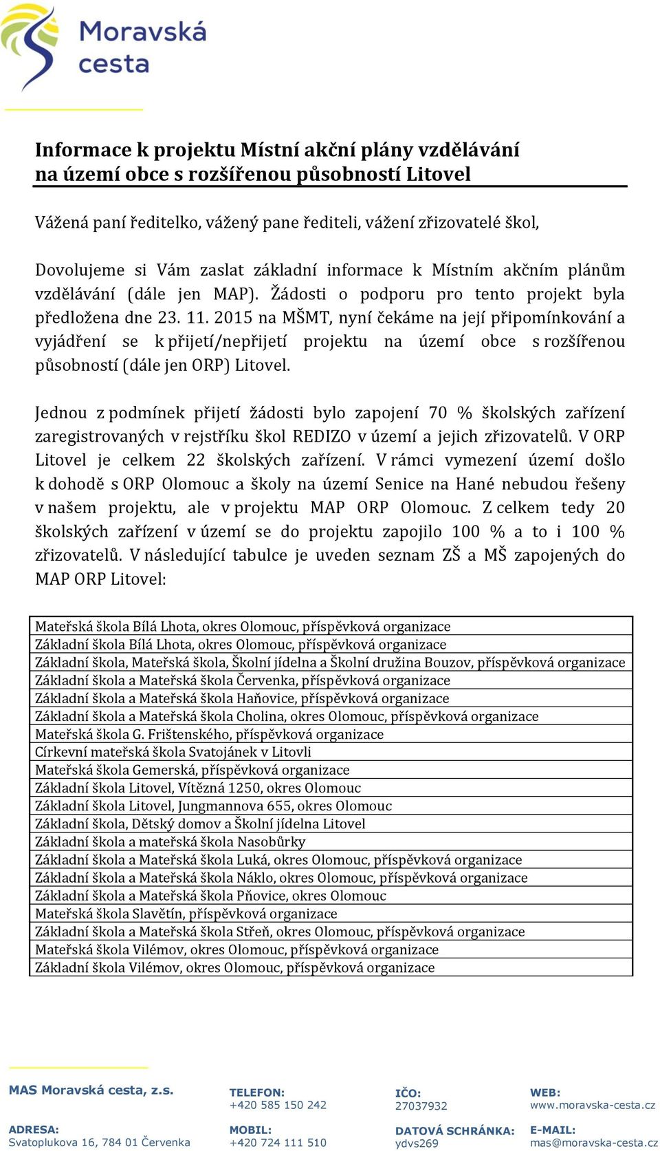 2015 na MŠMT, nyní čekáme na její připomínkování a vyjádření se k přijetí/nepřijetí projektu na území obce s rozšířenou působností (dále jen ORP) Litovel.