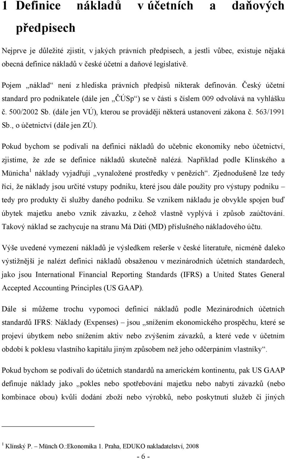 (dále jen VÚ), kterou se provádějí některá ustanovení zákona č. 563/1991 Sb., o účetnictví (dále jen ZÚ).