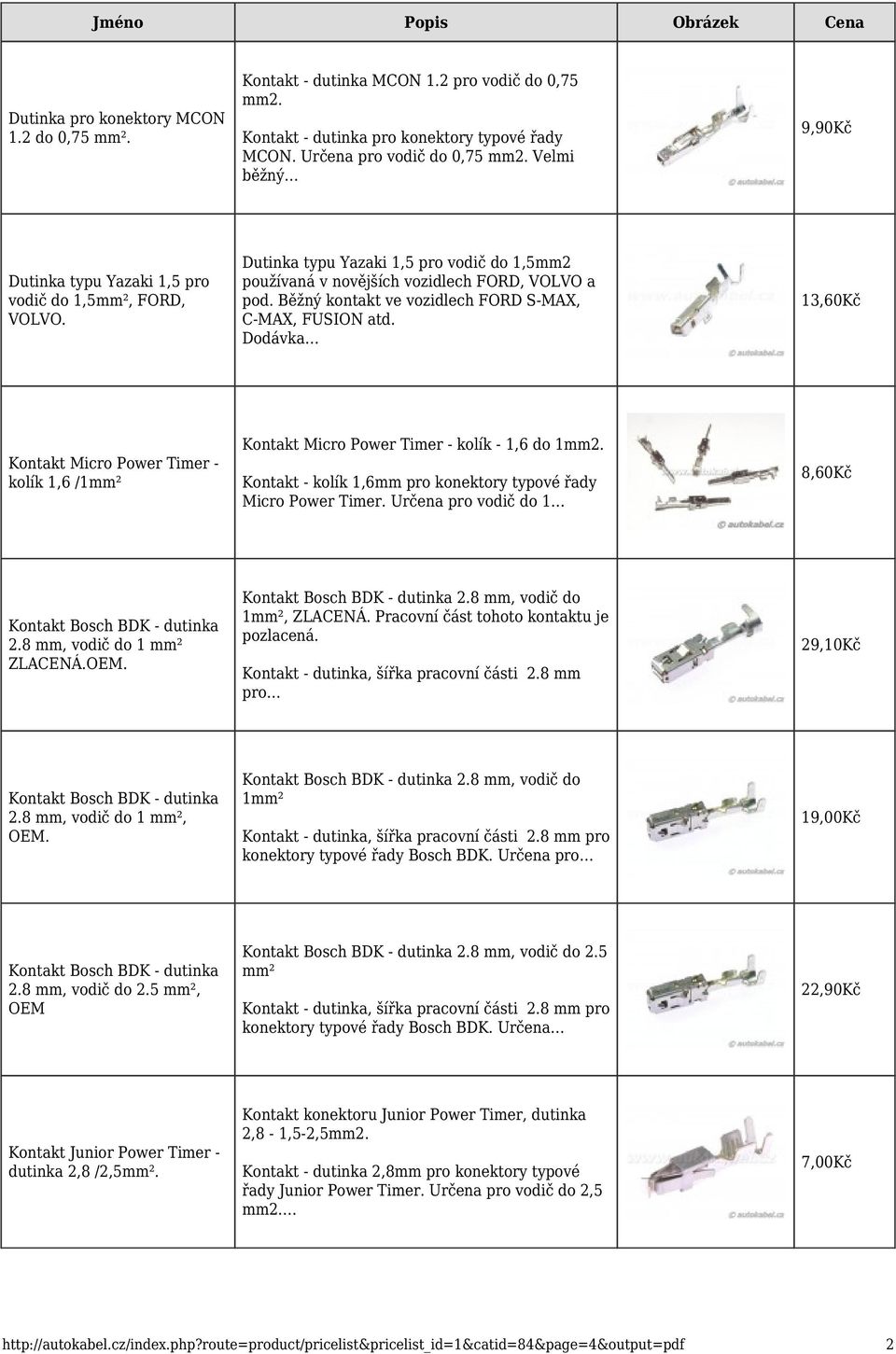 Běžný kontakt ve vozidlech FORD S-MAX, C-MAX, FUSION atd. Dodávka 13,60Kč Kontakt Micro Power Timer - kolík 1,6 /1mm² Kontakt Micro Power Timer - kolík - 1,6 do 1mm2.