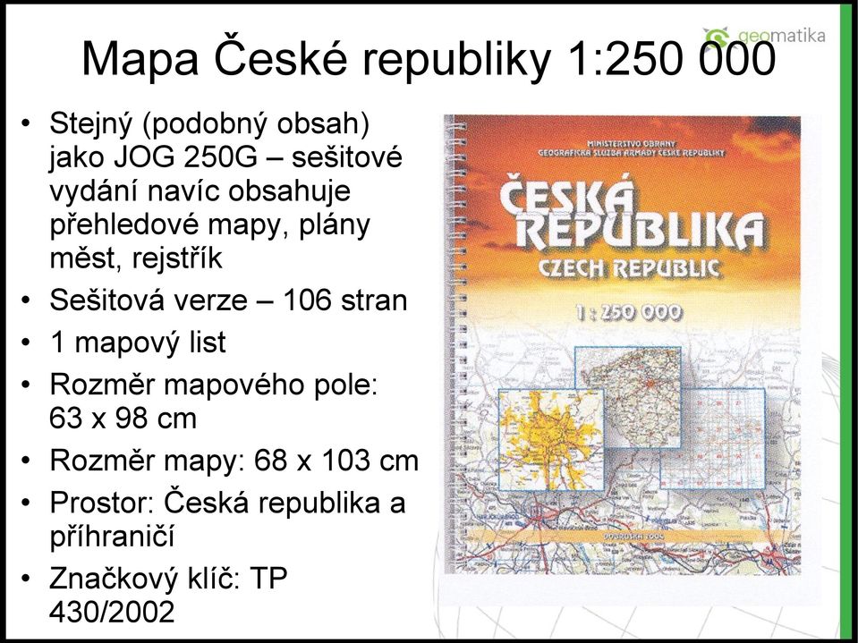 Sešitová verze 106 stran 1 mapový list Rozměr mapového pole: 63 x 98 cm