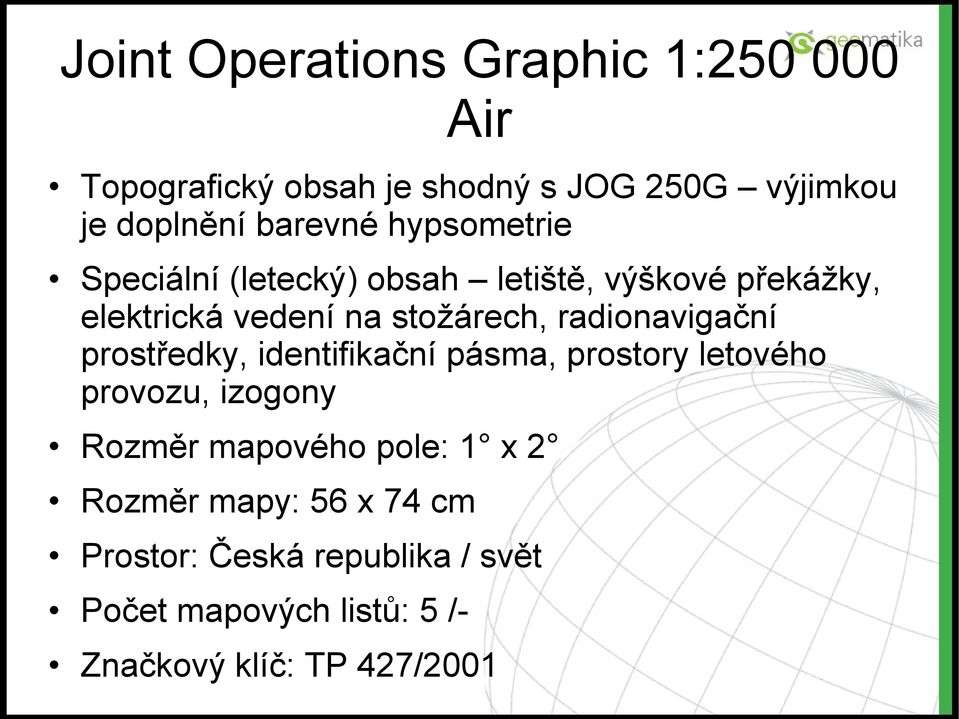 radionavigační prostředky, identifikační pásma, prostory letového provozu, izogony Rozměr mapového pole: