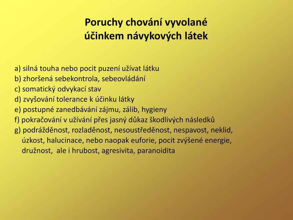 hygieny f) pokračování v užívání přes jasný důkaz škodlivých následků g) podrážděnost, rozladěnost, nesoustředěnost,