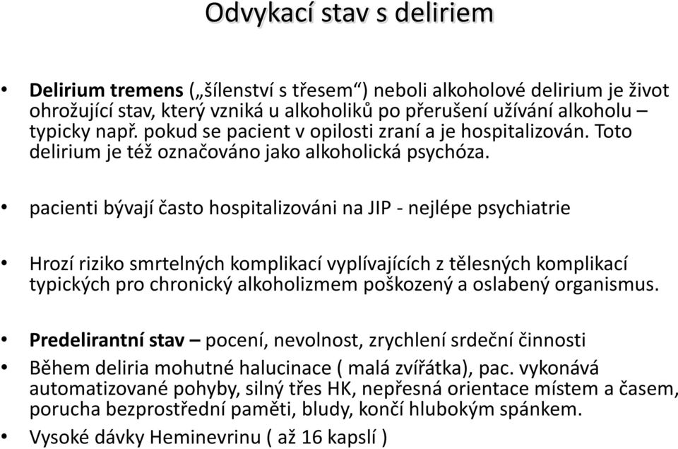 pacienti bývají často hospitalizováni na JIP - nejlépe psychiatrie Hrozí riziko smrtelných komplikací vyplívajících z tělesných komplikací typických pro chronický alkoholizmem poškozený a oslabený