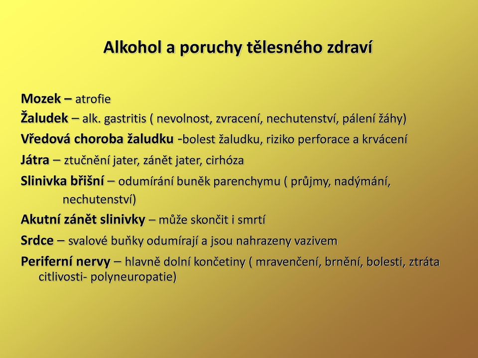 Játra ztučnění jater, zánět jater, cirhóza Slinivka břišní odumírání buněk parenchymu ( průjmy, nadýmání, nechutenství) Akutní