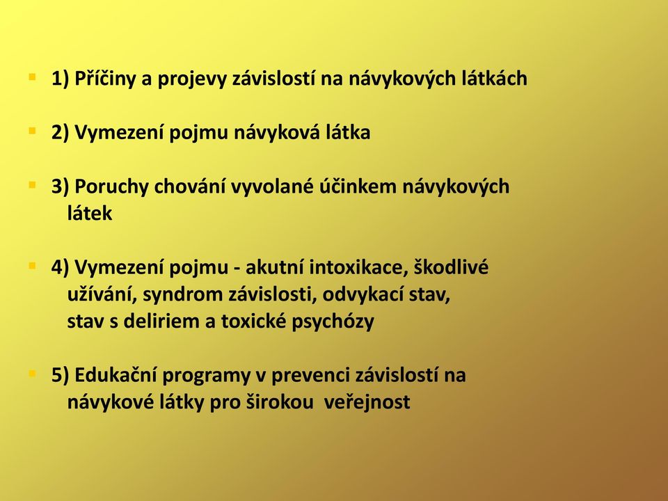 intoxikace, škodlivé užívání, syndrom závislosti, odvykací stav, stav s deliriem a