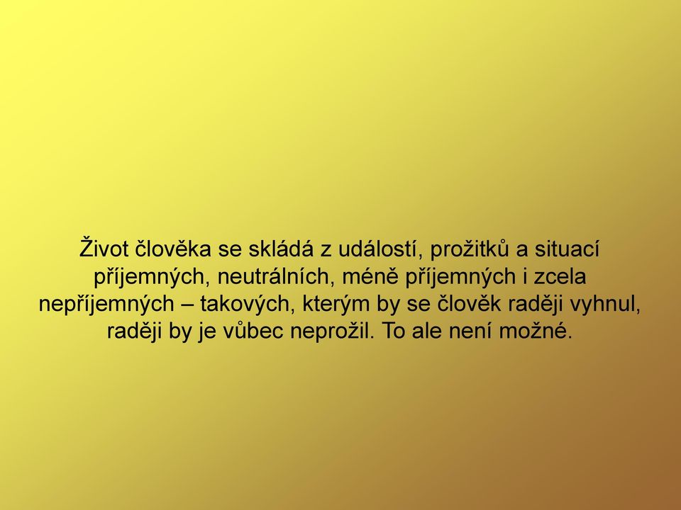 zcela nepříjemných takových, kterým by se člověk