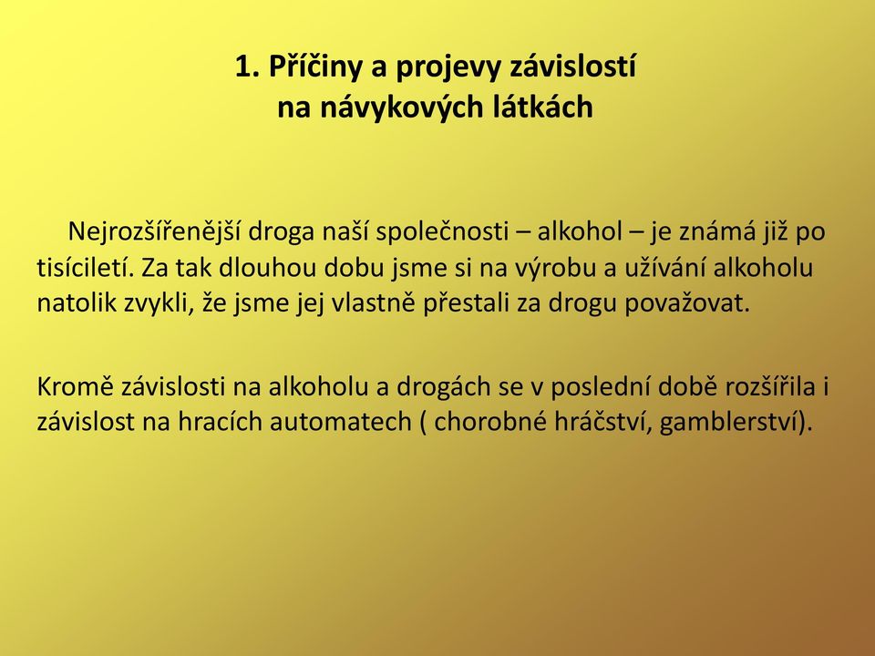Za tak dlouhou dobu jsme si na výrobu a užívání alkoholu natolik zvykli, že jsme jej vlastně
