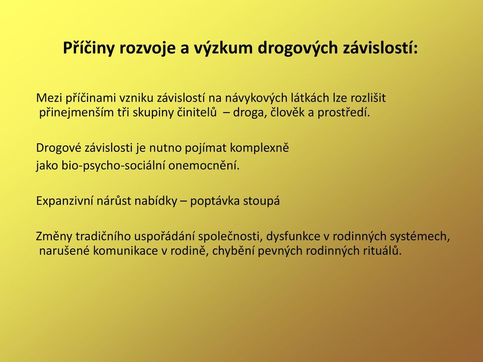 Drogové závislosti je nutno pojímat komplexně jako bio-psycho-sociální onemocnění.
