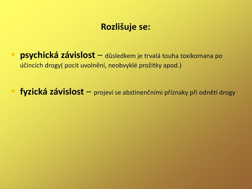 uvolnění, neobvyklé prožitky apod.