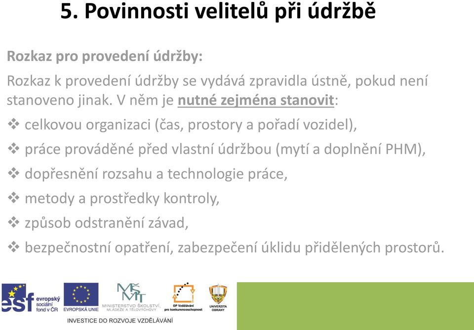 V něm je nutné zejména stanovit: celkovou organizaci (čas, prostory a pořadí vozidel), práce prováděné před