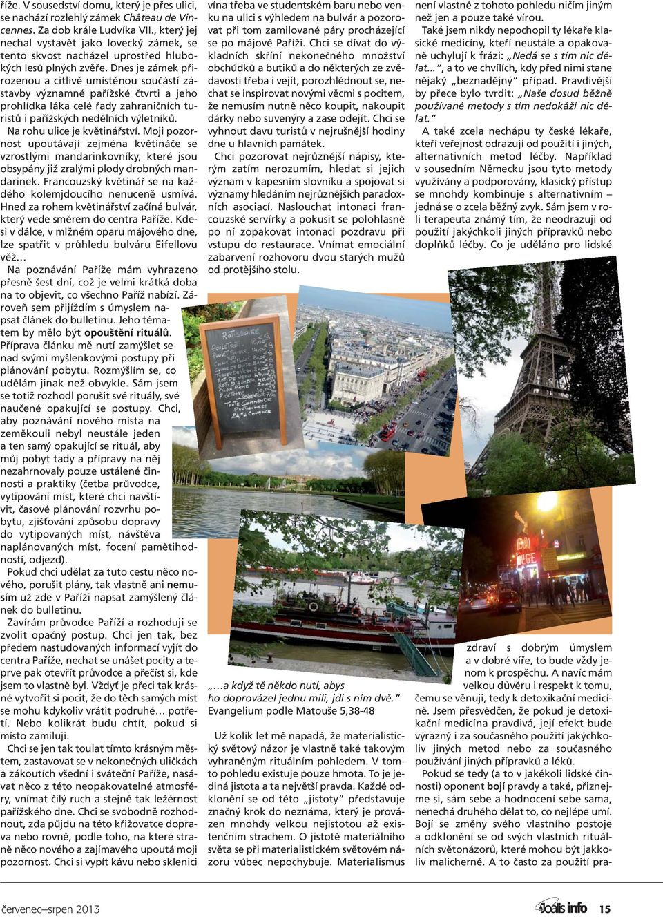 Dnes je zámek přirozenou a citlivě umístěnou součástí zástavby významné pařížské čtvrti a jeho prohlídka láka celé řady zahraničních turistů i pařížských nedělních výletníků.