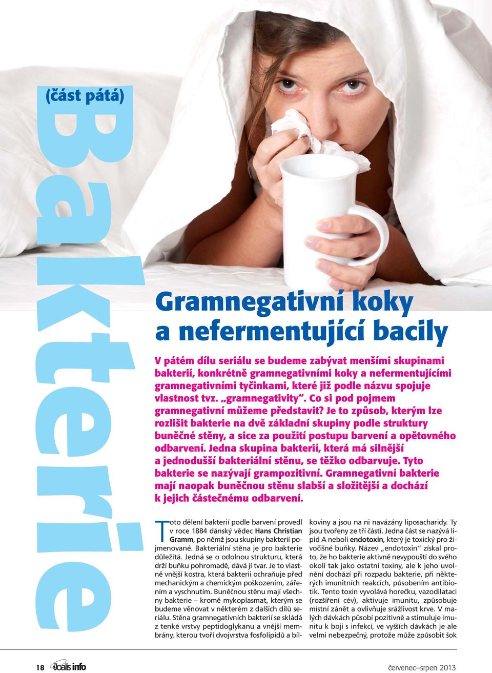 Je to způsob, kterým lze rozlišit bakterie na dvě základní skupiny podle struktury buněčné stěny, a sice za použití postupu barvení a opětovného odbarvení.