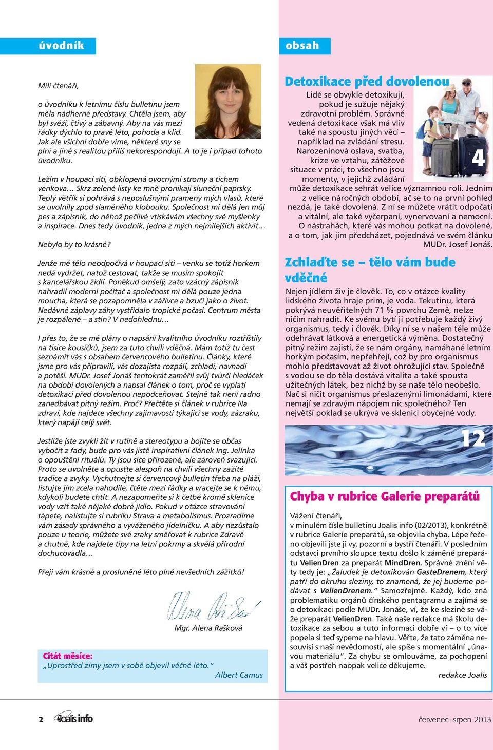 Ležím v houpací síti, obklopená ovocnými stromy a tichem venkova Skrz zelené listy ke mně pronikají sluneční paprsky.
