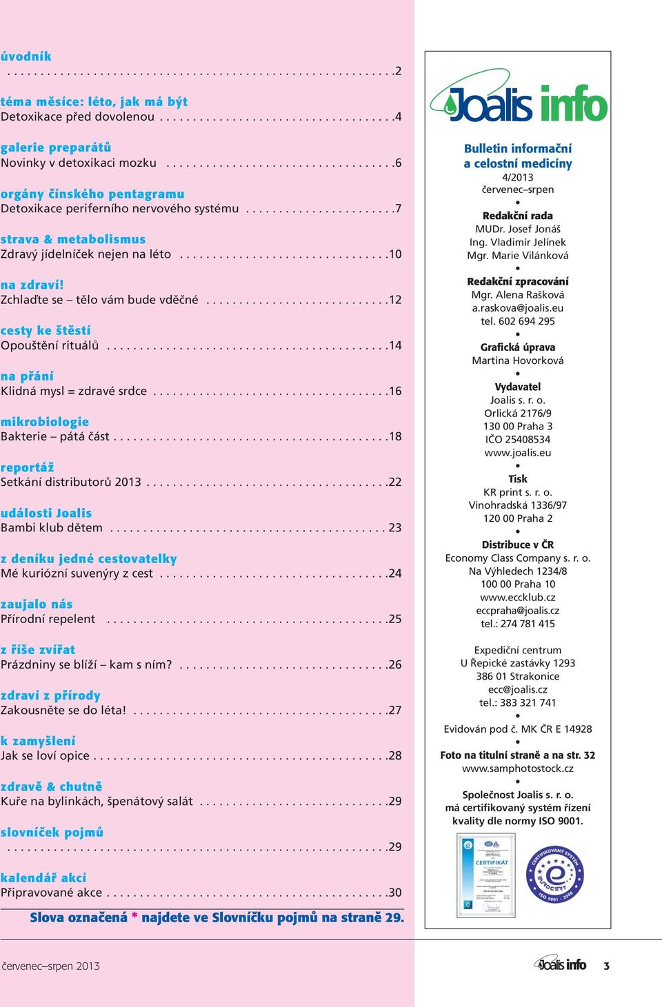Zchlaďte se tělo vám bude vděčné............................12 cesty ke štěstí Opouštění rituálů...........................................14 na přání Klidná mysl = zdravé srdce.