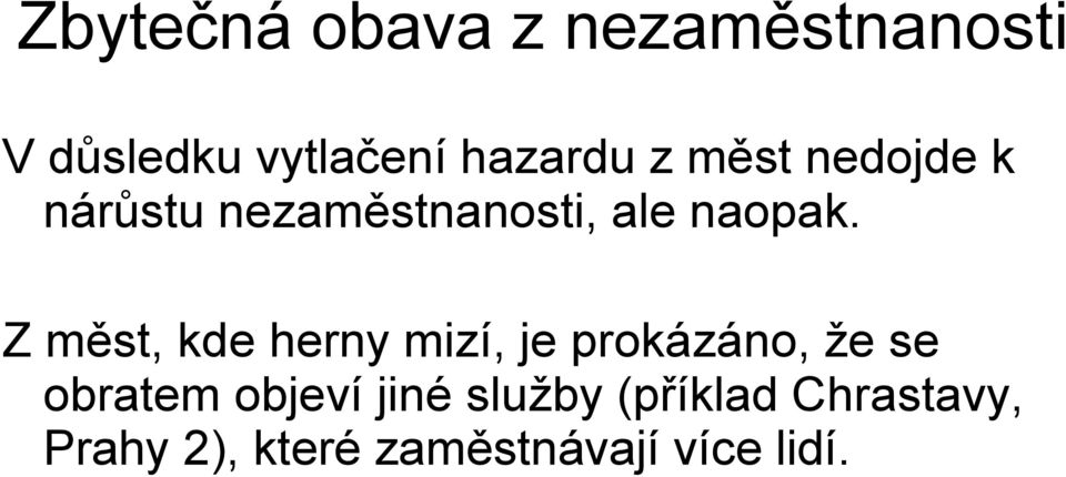 Z měst, kde herny mizí, je prokázáno, že se obratem objeví
