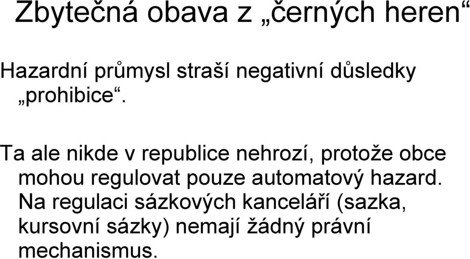 Ta ale nikde v republice nehrozí, protože obce mohou regulovat