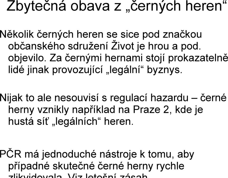 Za černými hernami stojí prokazatelně lidé jinak provozující legální byznys.