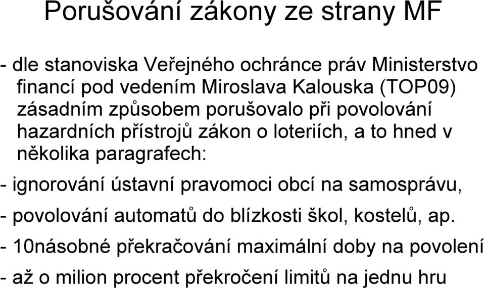 několika paragrafech: - ignorování ústavní pravomoci obcí na samosprávu, - povolování automatů do blízkosti škol,