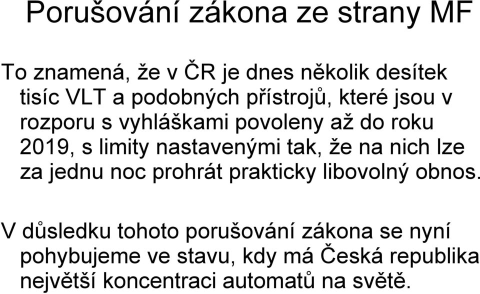 nastavenými tak, že na nich lze za jednu noc prohrát prakticky libovolný obnos.