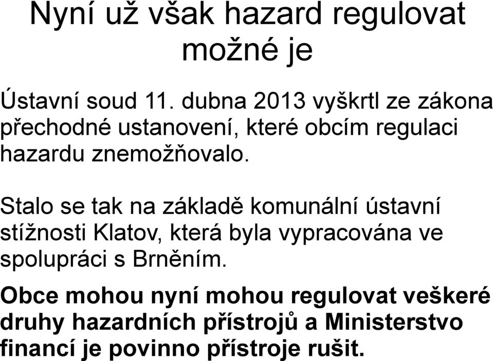 Stalo se tak na základě komunální ústavní stížnosti Klatov, která byla vypracována ve
