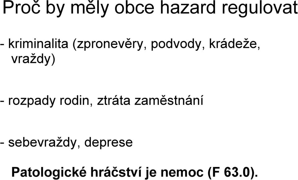 vraždy) - rozpady rodin, ztráta zaměstnání -