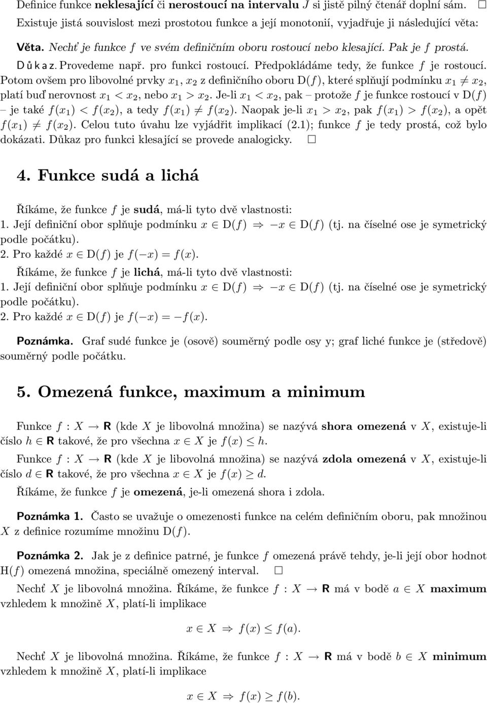 Potom ovšem pro libovolné prvky x 1, x 2 z definičního oboru D(f), které splňují podmínku x 1 x 2, platí buď nerovnost x 1 < x 2, nebo x 1 > x 2.