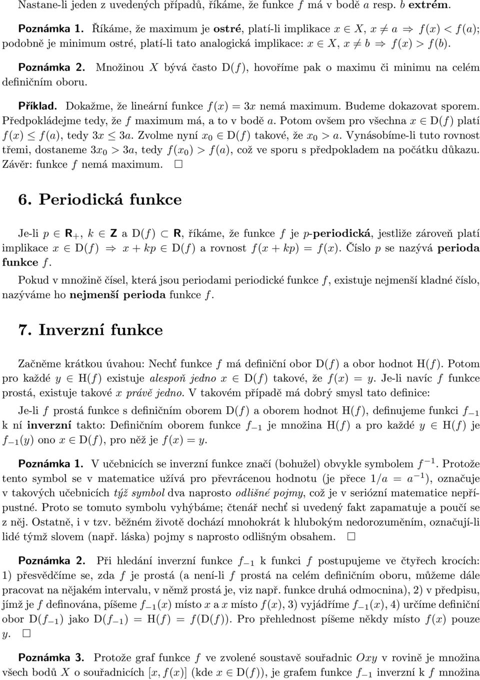 Množinou X bývá často D(f), hovoříme pak o maximu či minimu na celém Příklad. Dokažme, že lineární funkce f(x) = 3x nemá maximum. Budeme dokazovat sporem.