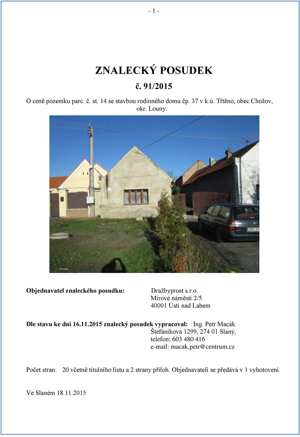 11.2015 znalecký posudek vypracoval: Ing. Petr Macák Štefánikova 1299, 274 01 Slaný, telefon: 603 480 416 e-mail: macak.
